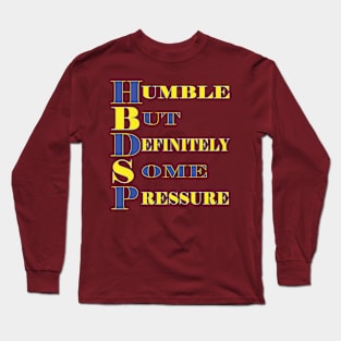 Humble But Definitely Some Pressure Long Sleeve T-Shirt